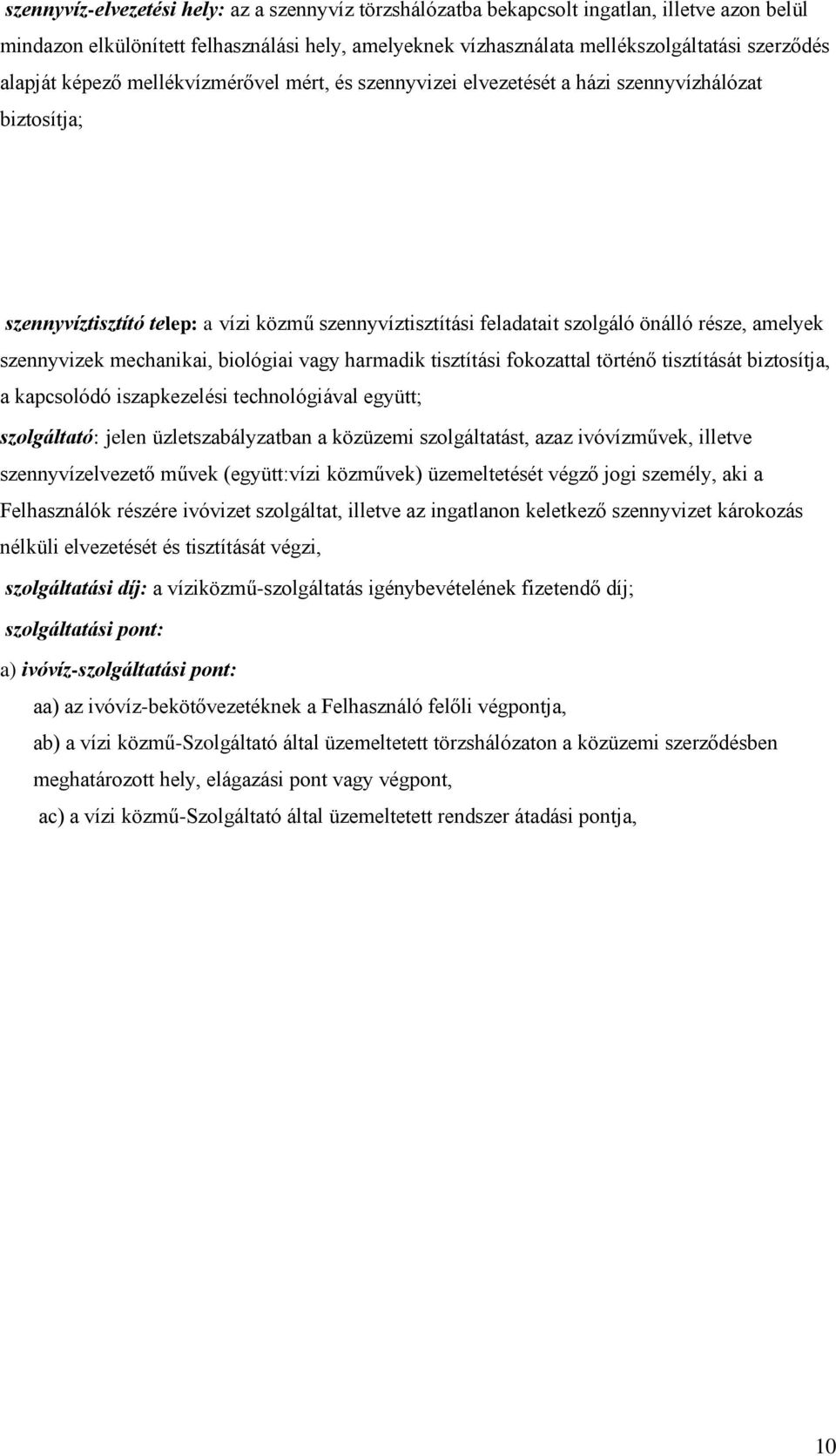 amelyek szennyvizek mechanikai, biológiai vagy harmadik tisztítási fokozattal történő tisztítását biztosítja, a kapcsolódó iszapkezelési technológiával együtt; szolgáltató: jelen üzletszabályzatban a