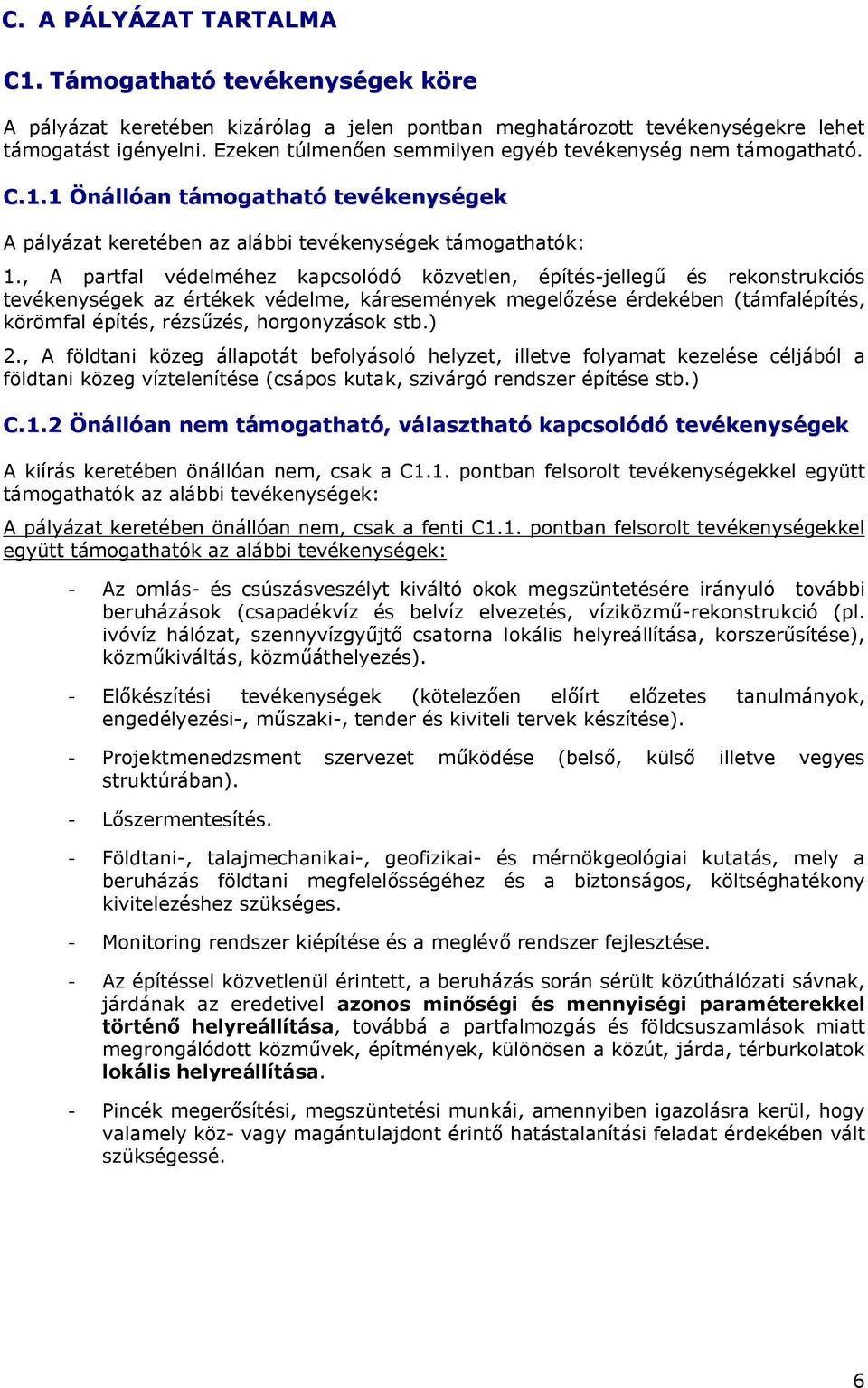 , A partfal védelméhez kapcsolódó közvetlen, építés-jellegű és rekonstrukciós tevékenységek az értékek védelme, káresemények megelőzése érdekében (támfalépítés, körömfal építés, rézsűzés,