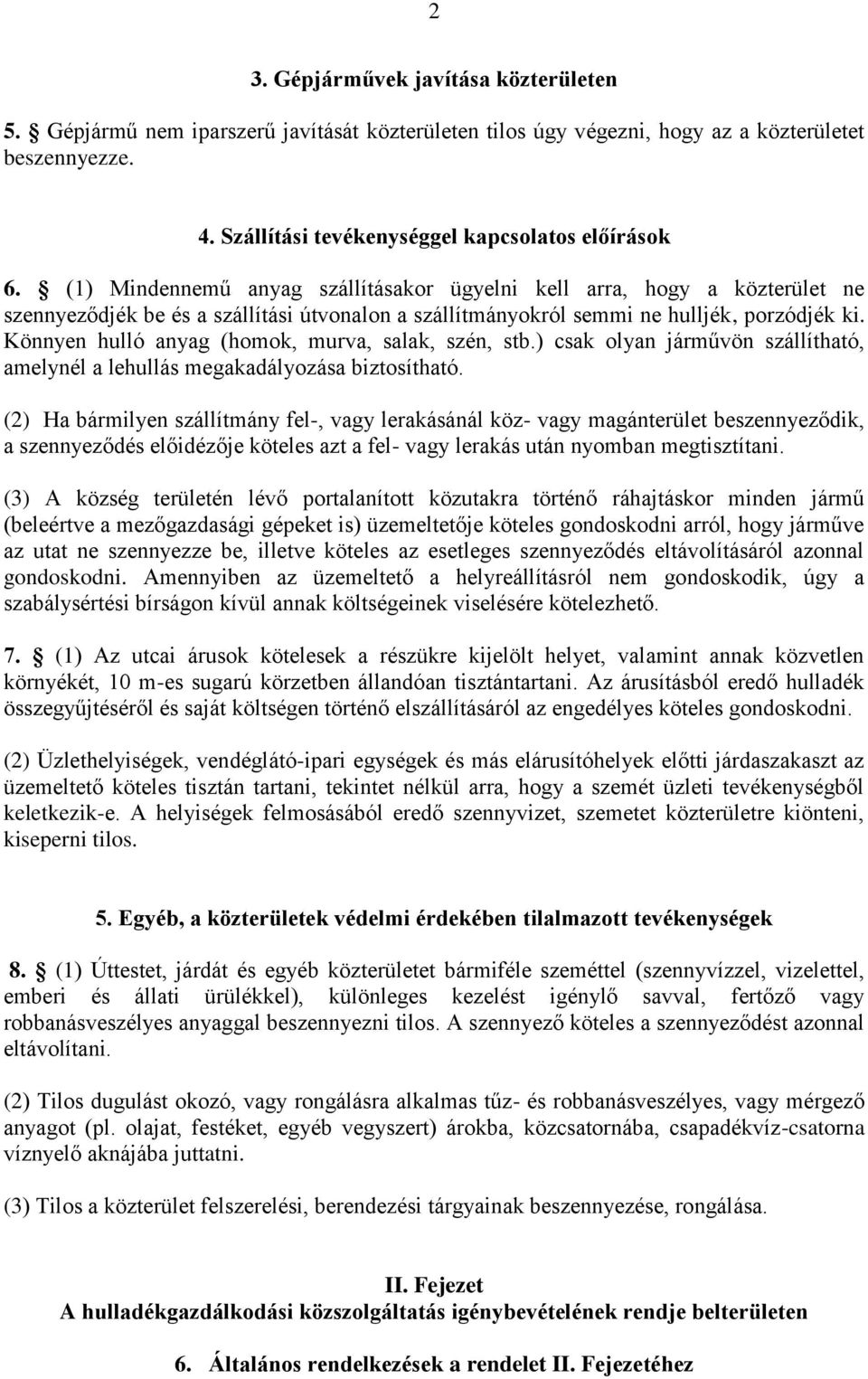 Könnyen hulló anyag (homok, murva, salak, szén, stb.) csak olyan járművön szállítható, amelynél a lehullás megakadályozása biztosítható.