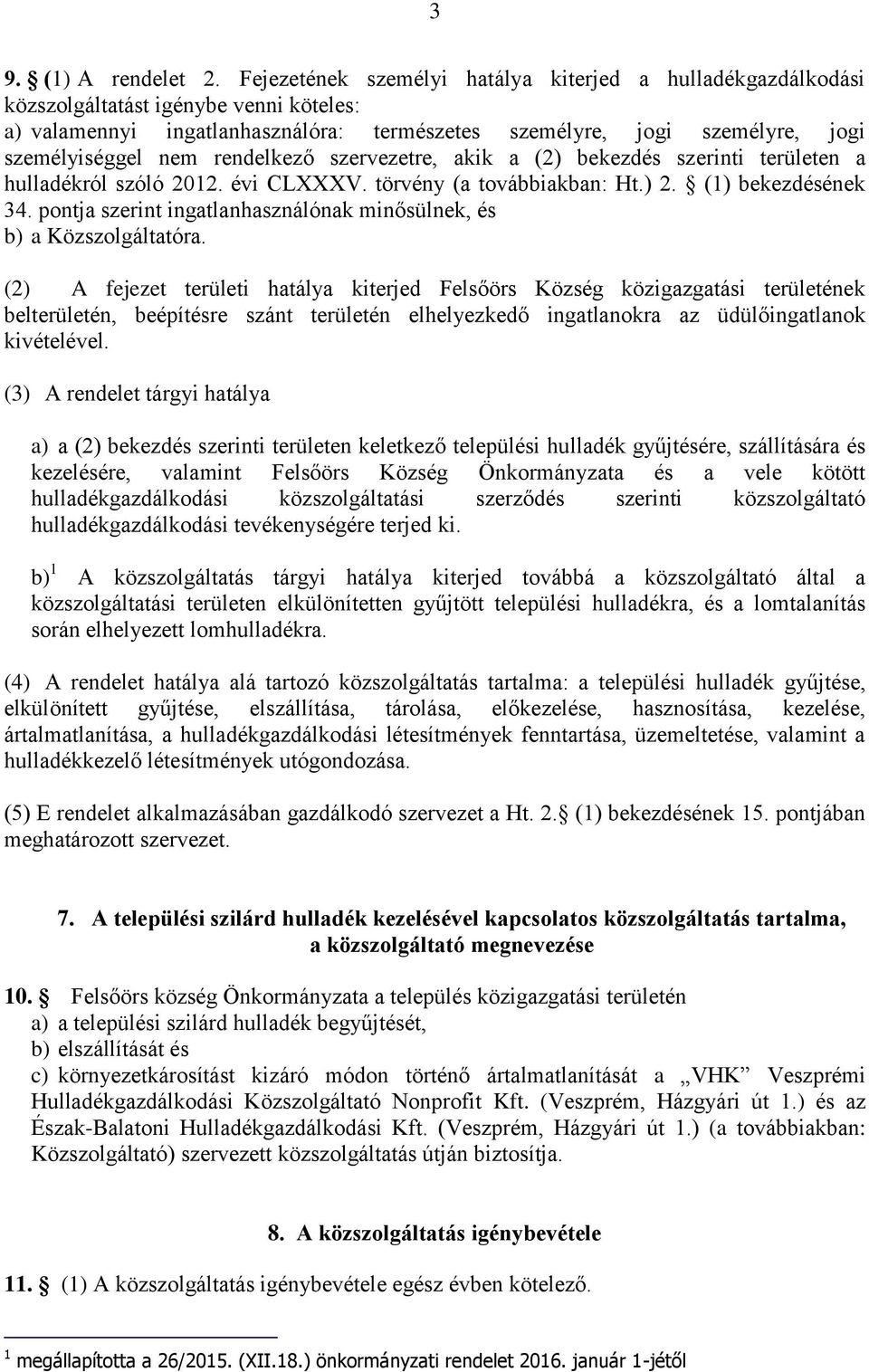 rendelkező szervezetre, akik a (2) bekezdés szerinti területen a hulladékról szóló 2012. évi CLXXXV. törvény (a továbbiakban: Ht.) 2. (1) bekezdésének 34.