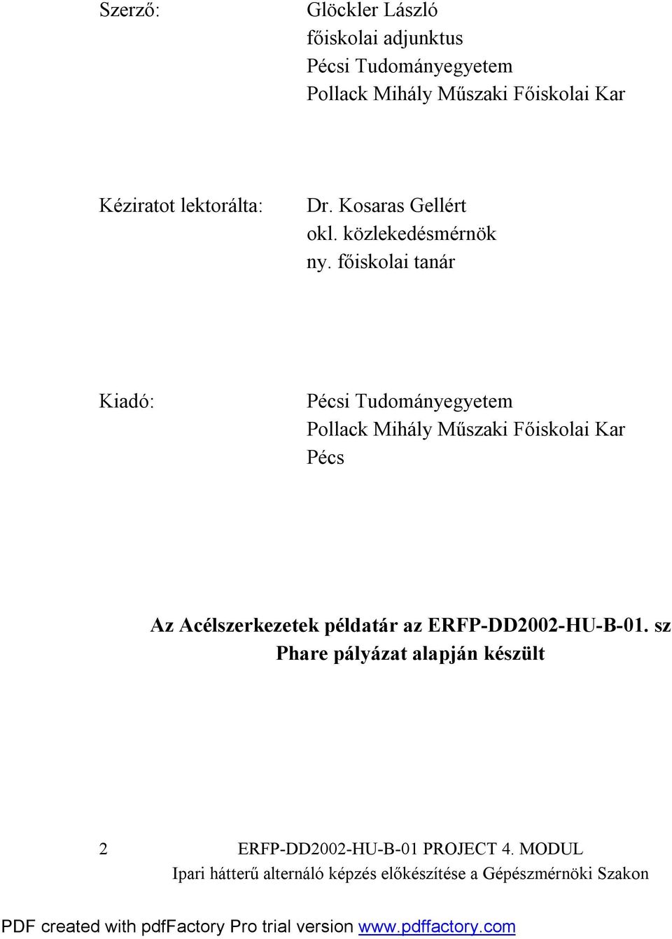 főiskolai tanár Kiadó: Pécsi Tudományegyetem Poack Mihály Műszaki Főiskolai Kar Pécs Az