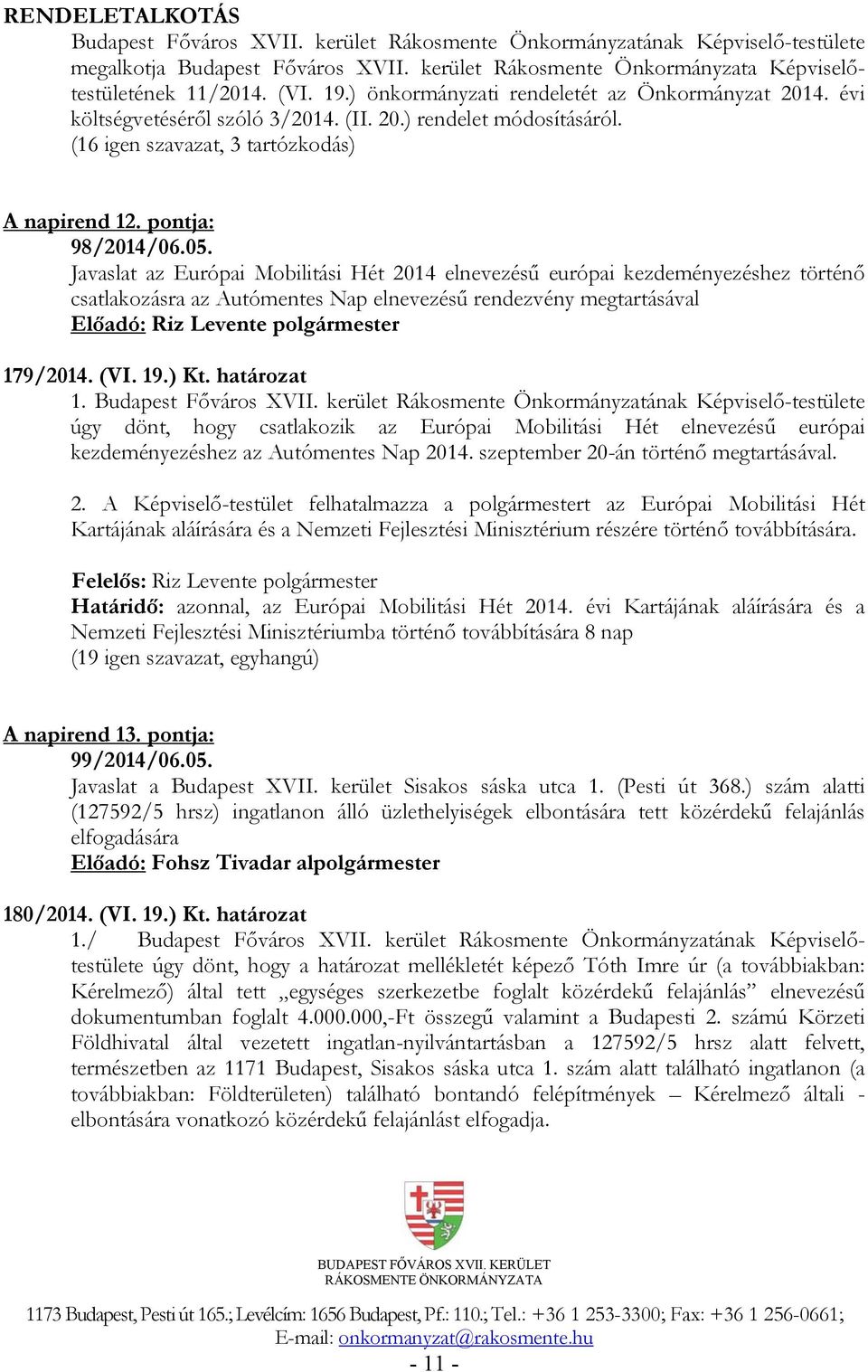 Javaslat az Európai Mobilitási Hét 2014 elnevezésű európai kezdeményezéshez történő csatlakozásra az Autómentes Nap elnevezésű rendezvény megtartásával 179/2014. (VI. 19.) Kt. határozat 1.