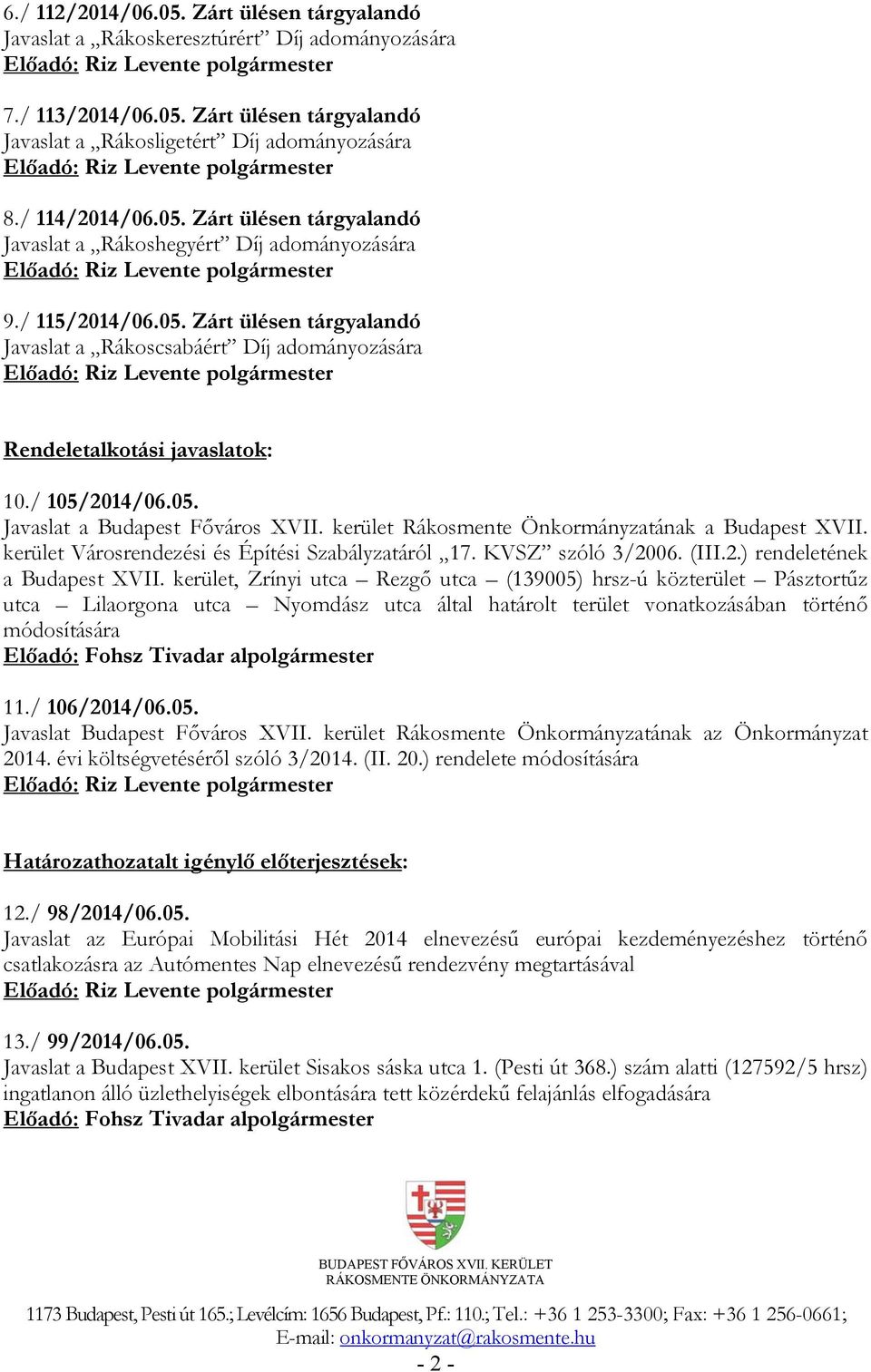 kerület Rákosmente Önkormányzatának a Budapest XVII. kerület Városrendezési és Építési Szabályzatáról 17. KVSZ szóló 3/2006. (III.2.) rendeletének a Budapest XVII.