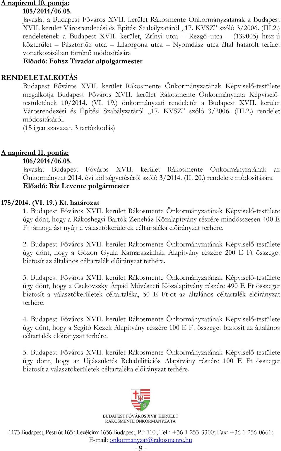 kerület, Zrínyi utca Rezgő utca (139005) hrsz-ú közterület Pásztortűz utca Lilaorgona utca Nyomdász utca által határolt terület vonatkozásában történő módosítására RENDELETALKOTÁS Budapest Főváros