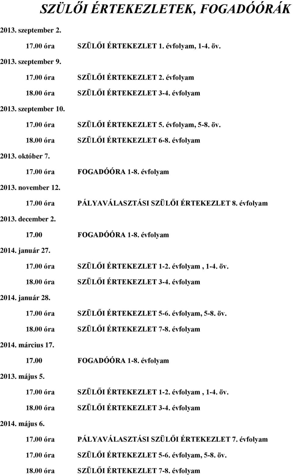 évfolyam. január..00 óra SZÜLŐI ÉRTEKEZLET 1-2. évfolyam, 1-4. öv..00 óra SZÜLŐI ÉRTEKEZLET 3-4. évfolyam. január..00 óra SZÜLŐI ÉRTEKEZLET 5-6. évfolyam, 5-8. öv..00 óra SZÜLŐI ÉRTEKEZLET 7-8.
