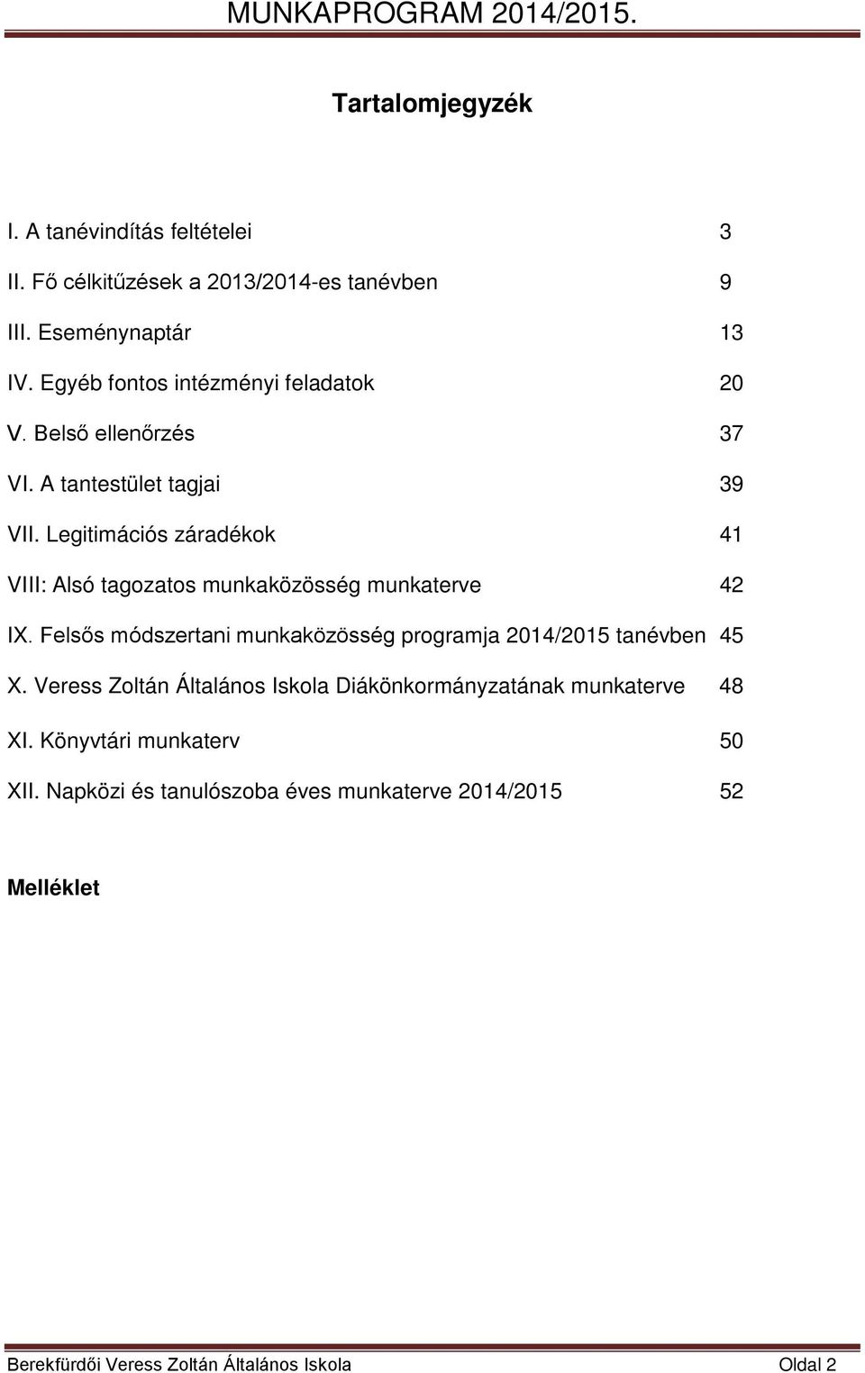 Legitimációs záradékok 41 VIII: Alsó tagozatos munkaközösség munkaterve 42 IX.