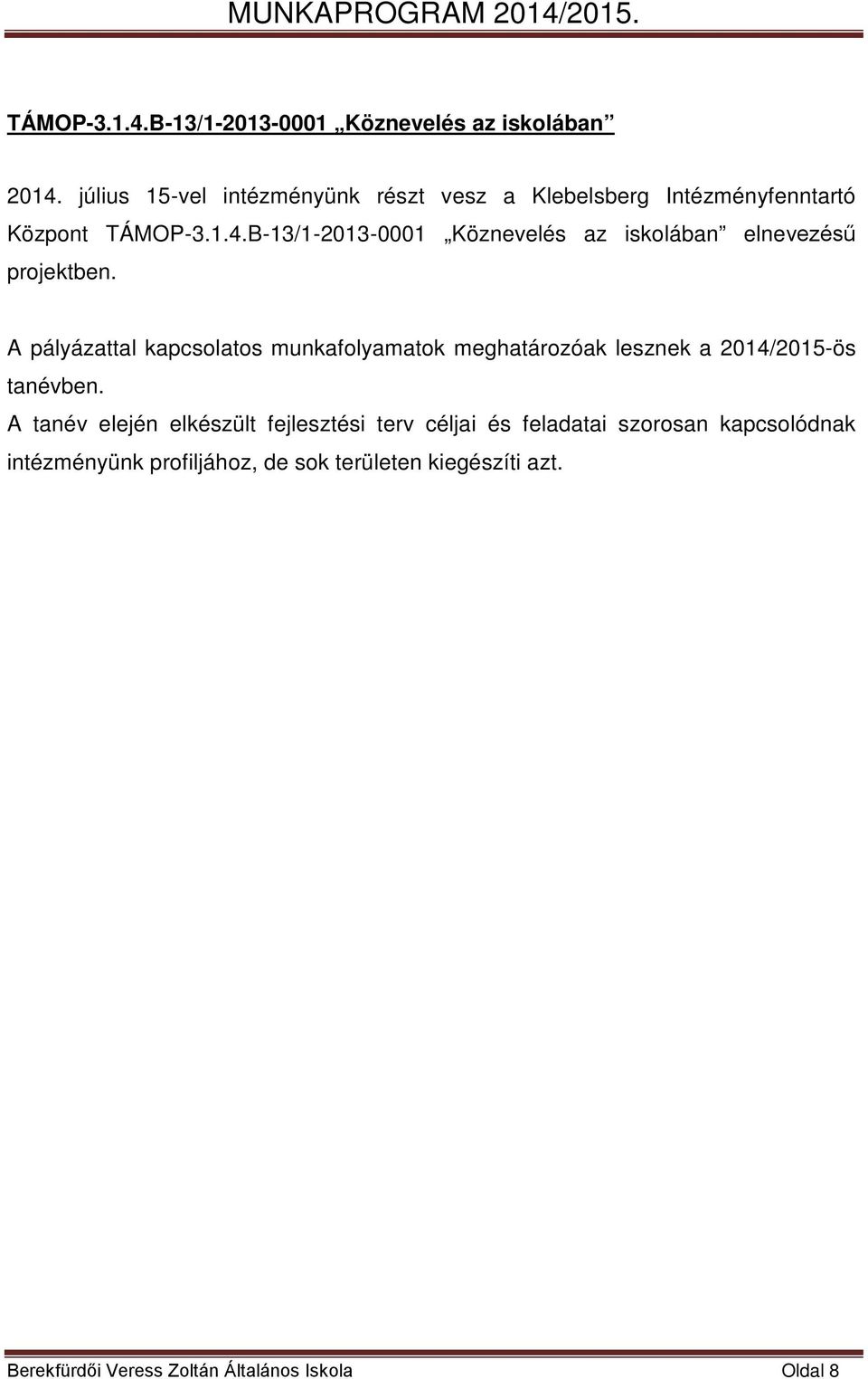 B-13/1-2013-0001 Köznevelés az iskolában elnevezésű projektben.