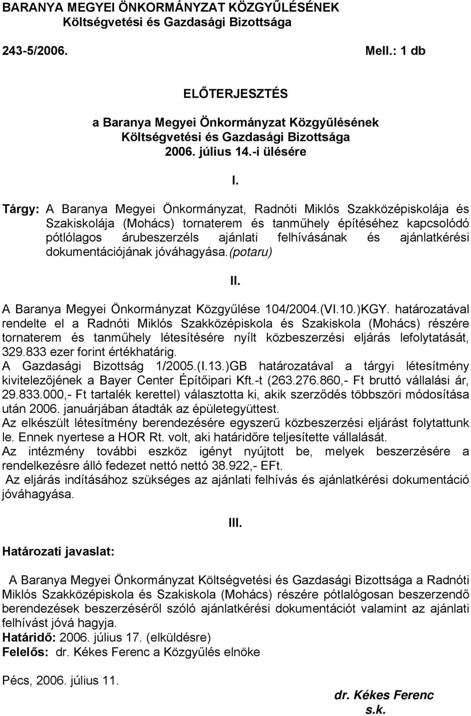 Tárgy: A Baranya Megyei Önkormányzat, Radnóti Miklós Szakközépiskolája és Szakiskolája (Mohács) tornaterem és tanműhely építéséhez kapcsolódó pótlólagos árubeszerzéls ajánlati felhívásának és