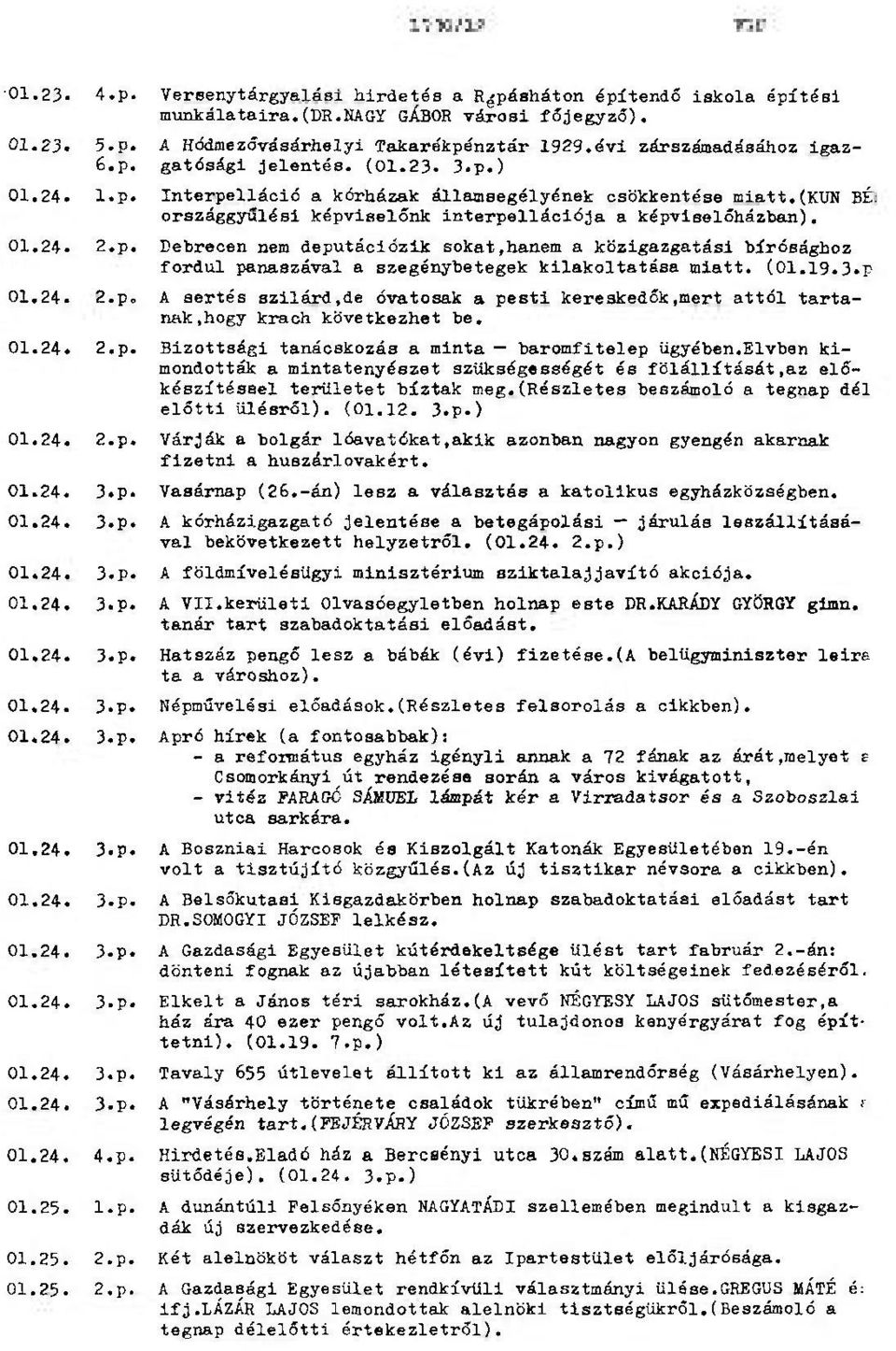 országgyulési képviselőnk interpellációja a képviselőházban). 01.24-2,p. Debrecen nem deputációzik sokat,hanem a közigazgatási bírósághoz fordul panaszával a szegénybetegek kilakoltatésa miatt. (01.