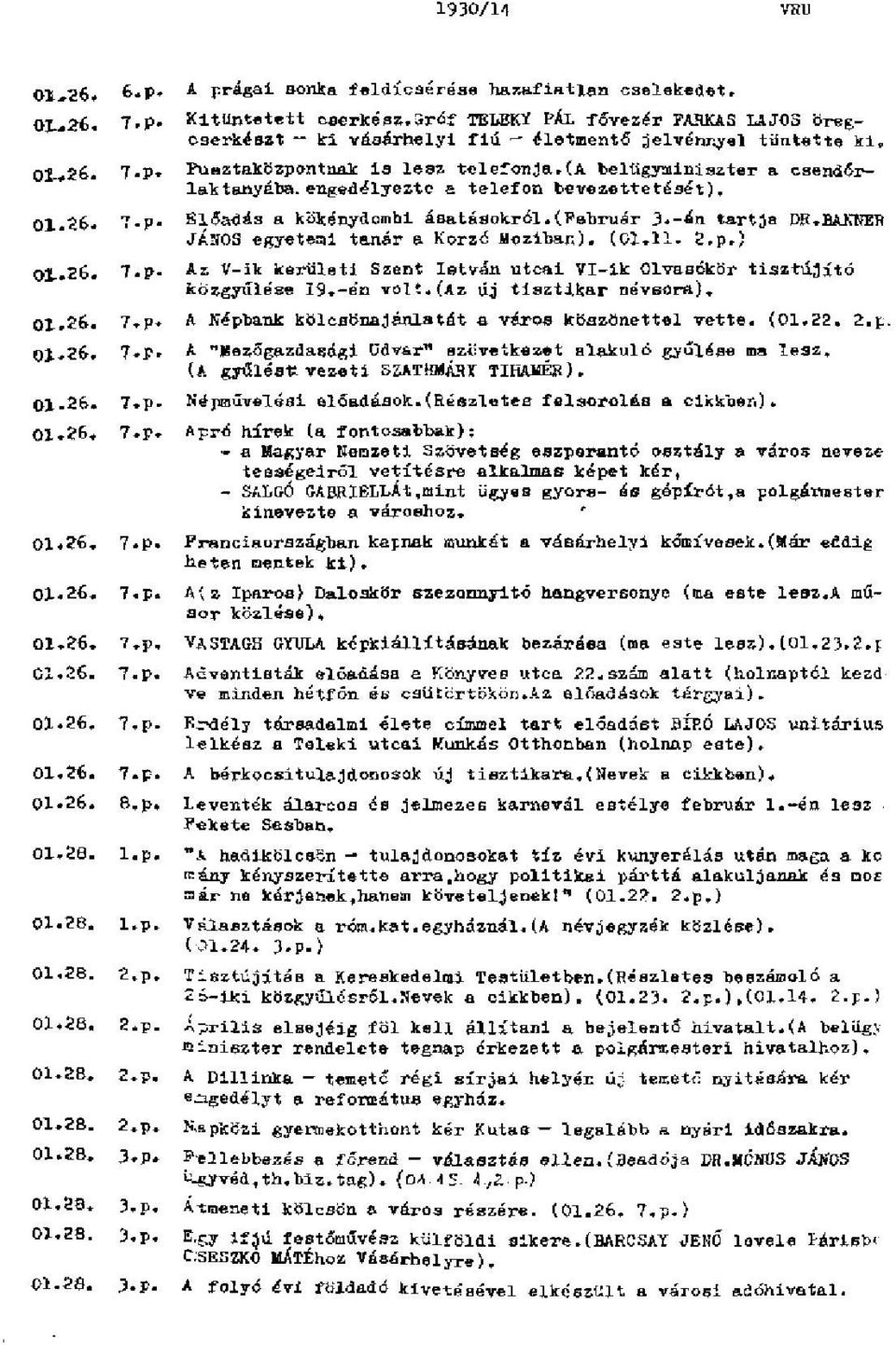 (a belügyminiszter a csendőrlaktanyába, engedélyezte a telefon bevezettetését). 01.26. 7.p. Előadás a kökénydombi ásatásokról.(február 3.-én tartja DR.BANNER JÁNOS egyetemi tanár a Korzó Moziban).