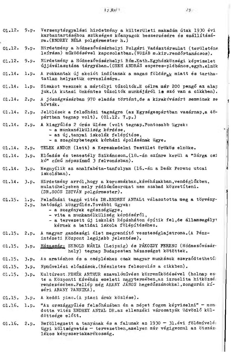 Egyházközségi képviselet 01.12. 9.p. újraválasztása tárgyában.(cseh ANDRÁS esperes-plébános,egyh.elnök A rokkantak új akciót indítanak a magas földár^ miatt és tarthatatlan 01.14. l.p. helyzetük orvoslására.