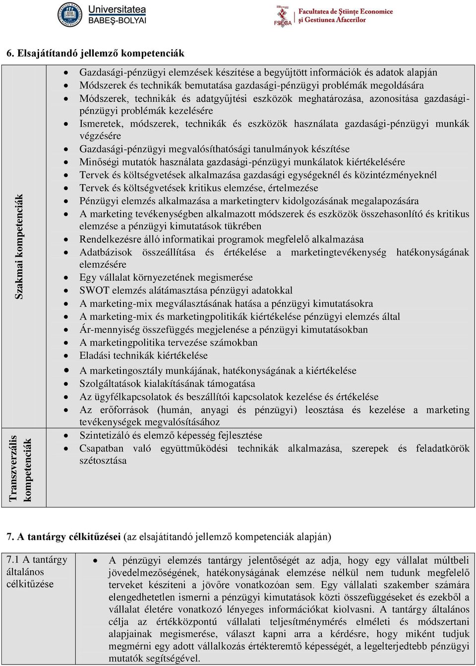 Módszerek, technikák és adatgyűjtési eszközök meghatározása, azonosítása gazdaságipénzügyi problémák kezelésére Ismeretek, módszerek, technikák és eszközök használata gazdasági-pénzügyi munkák