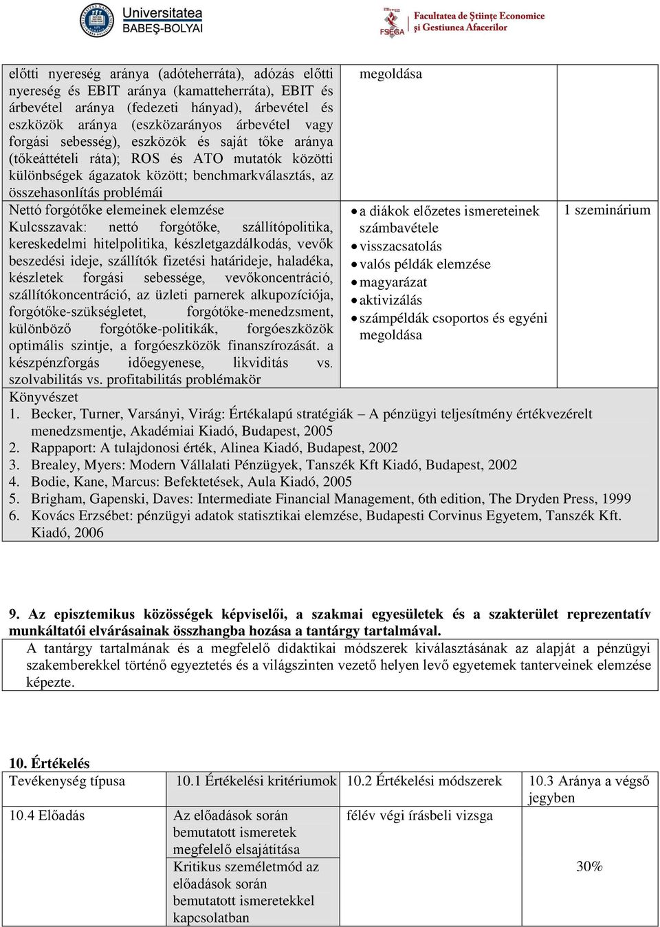 elemeinek elemzése Kulcsszavak: nettó forgótőke, szállítópolitika, kereskedelmi hitelpolitika, készletgazdálkodás, vevők beszedési ideje, szállítók fizetési határideje, haladéka, készletek forgási