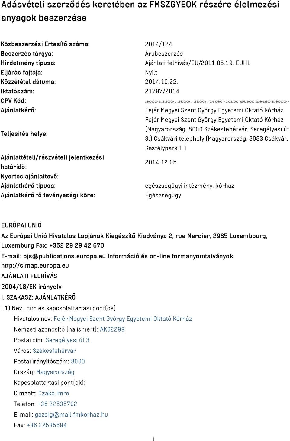 Iktatószám: 21797/2014 CPV Kód: 15000000-8;15110000-2;15500000-3;15890000-3;03142500-3;03221000-6;15229000-9;15612500-6;15600000-4 Ajánlatkérő: Fejér Megyei Szent György Egyetemi Oktató Kórház Fejér