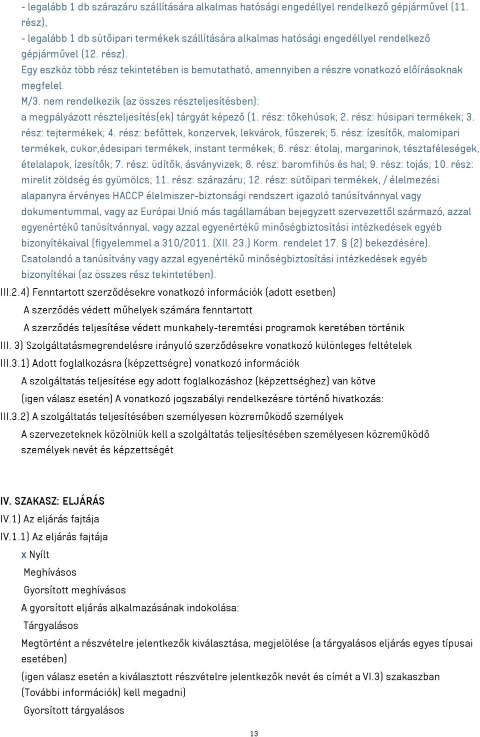 Egy eszköz több rész tekintetében is bemutatható, amennyiben a részre vonatkozó előírásoknak megfelel. M/3.