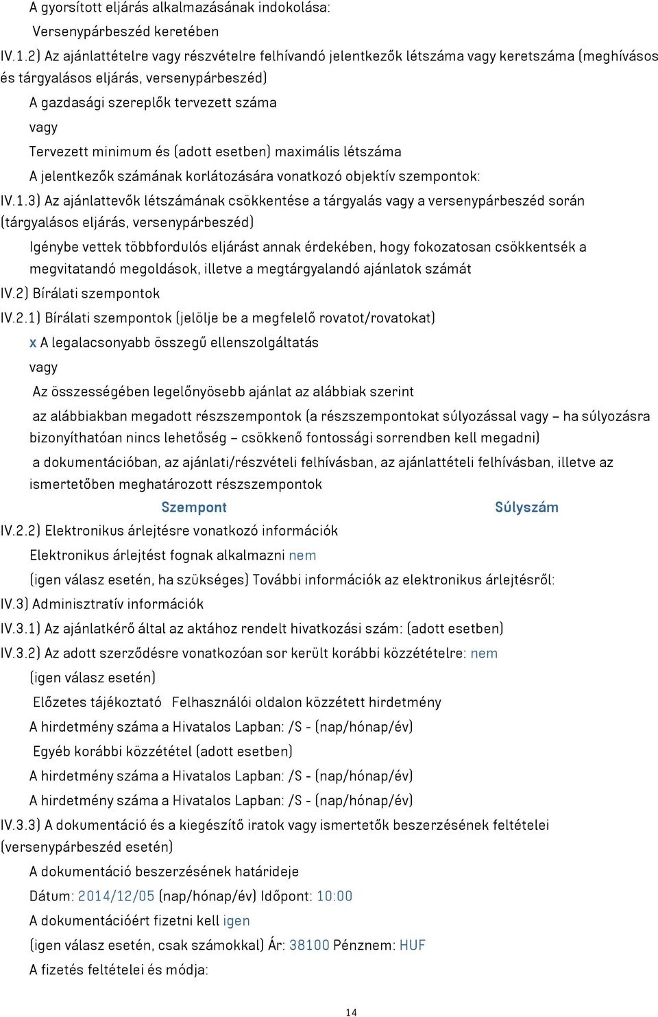esetben) maximális létszáma A jelentkezők számának korlátozására vonatkozó objektív szempontok: IV.1.