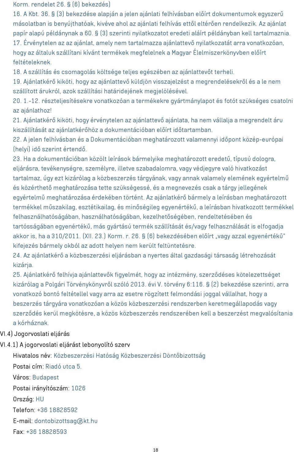 Az ajánlat papír alapú példánynak a 60. (3) szerinti nyilatkozatot eredeti aláírt példányban kell tartalmaznia. 17.
