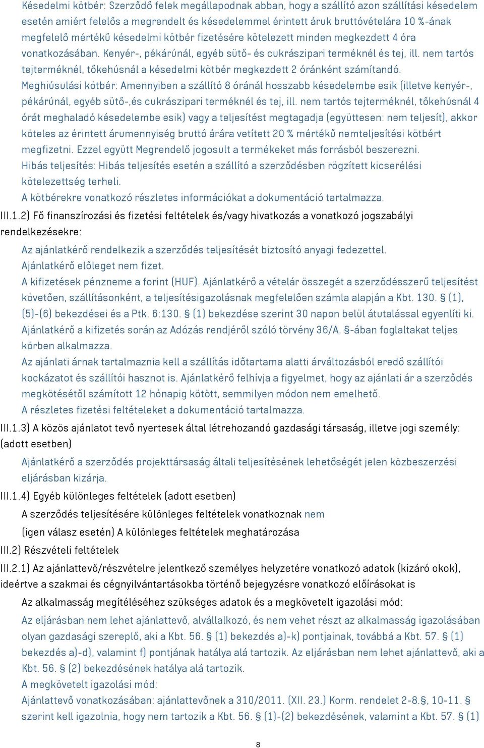 nem tartós tejterméknél, tőkehúsnál a késedelmi kötbér megkezdett 2 óránként számítandó.