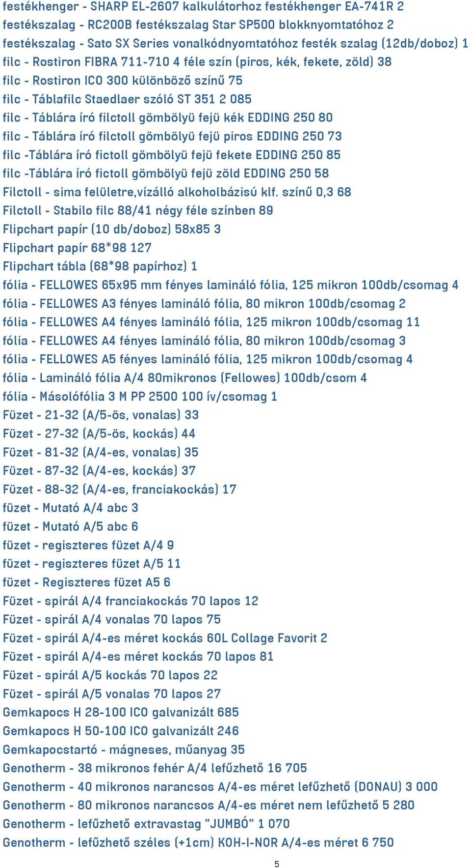 filctoll gömbölyü fejü kék EDDING 250 80 filc - Táblára író filctoll gömbölyü fejü piros EDDING 250 73 filc -Táblára író fictoll gömbölyü fejü fekete EDDING 250 85 filc -Táblára író fictoll gömbölyü