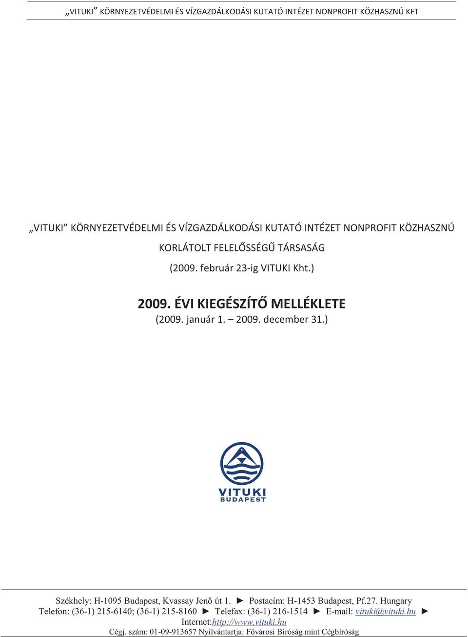 ) Székhely: H-1095 Budapest, Kvassay Jenő út 1. Postacím: H-1453 Budapest, Pf.27.