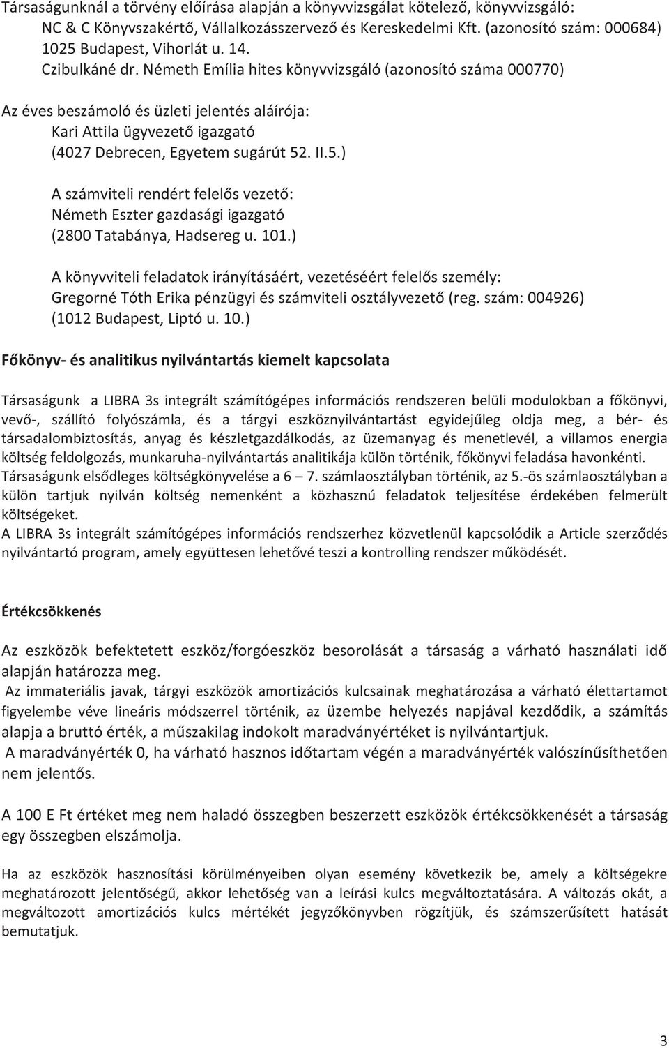 . II.5.) A számviteli rendért felelős vezető: Németh Eszter gazdasági igazgató (2800 Tatabánya, Hadsereg u. 101.