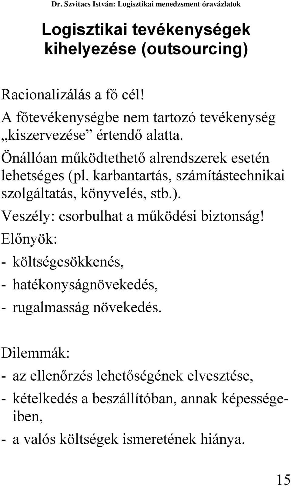 karbantartás, számítástechnikai szolgáltatás, könyvelés, stb.). Veszély: csorbulhat a működési biztonság!