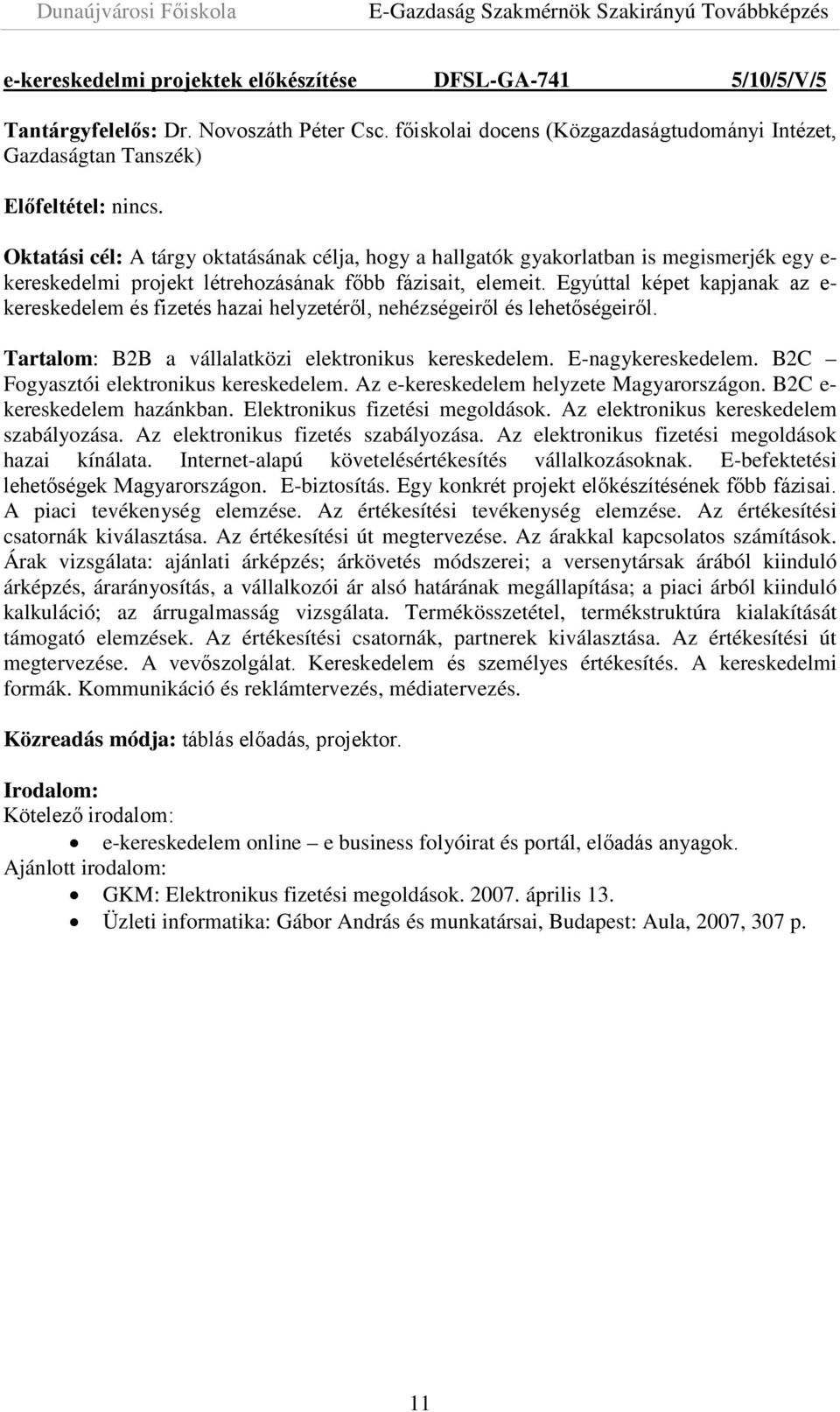 főbb fázisait, elemeit. Egyúttal képet kapjanak az e- kereskedelem és fizetés hazai helyzetéről, nehézségeiről és lehetőségeiről. Tartalom: B2B a vállalatközi elektronikus kereskedelem.