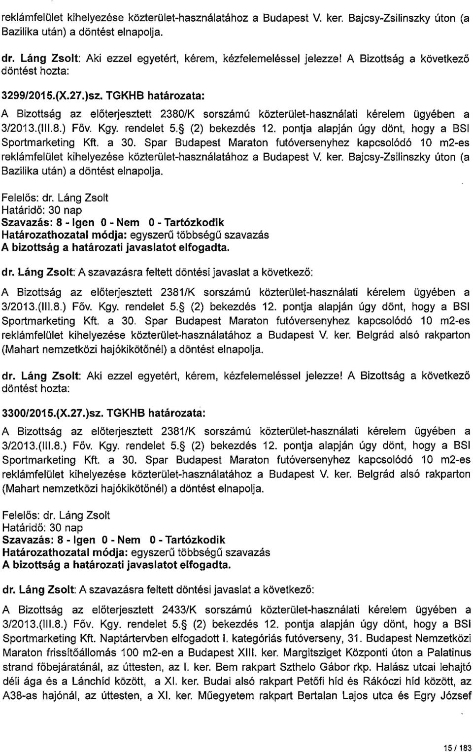 (2) bekezdés 2. pontja alapján úgy dönt, hogy a BSI Sportmarketing Kft. a 30. Spar Budapest Maraton futóversenyhez kapcsolódó O m2-es reklámfelület kihelyezése közterület-használatához a Budapest V.