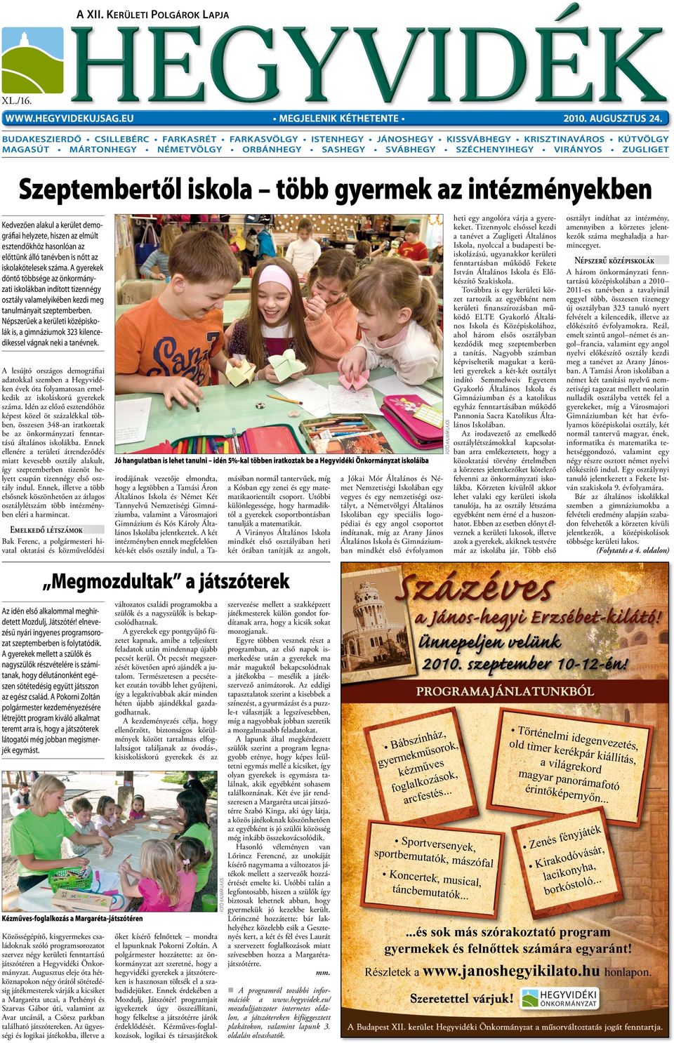 Szeptembertől iskola több gyermek az intézményekben Kedvezően alakul a kerület demográfiai helyzete, hiszen az elmúlt esztendőkhöz hasonlóan az előttünk álló tanévben is nőtt az iskolakötelesek száma.