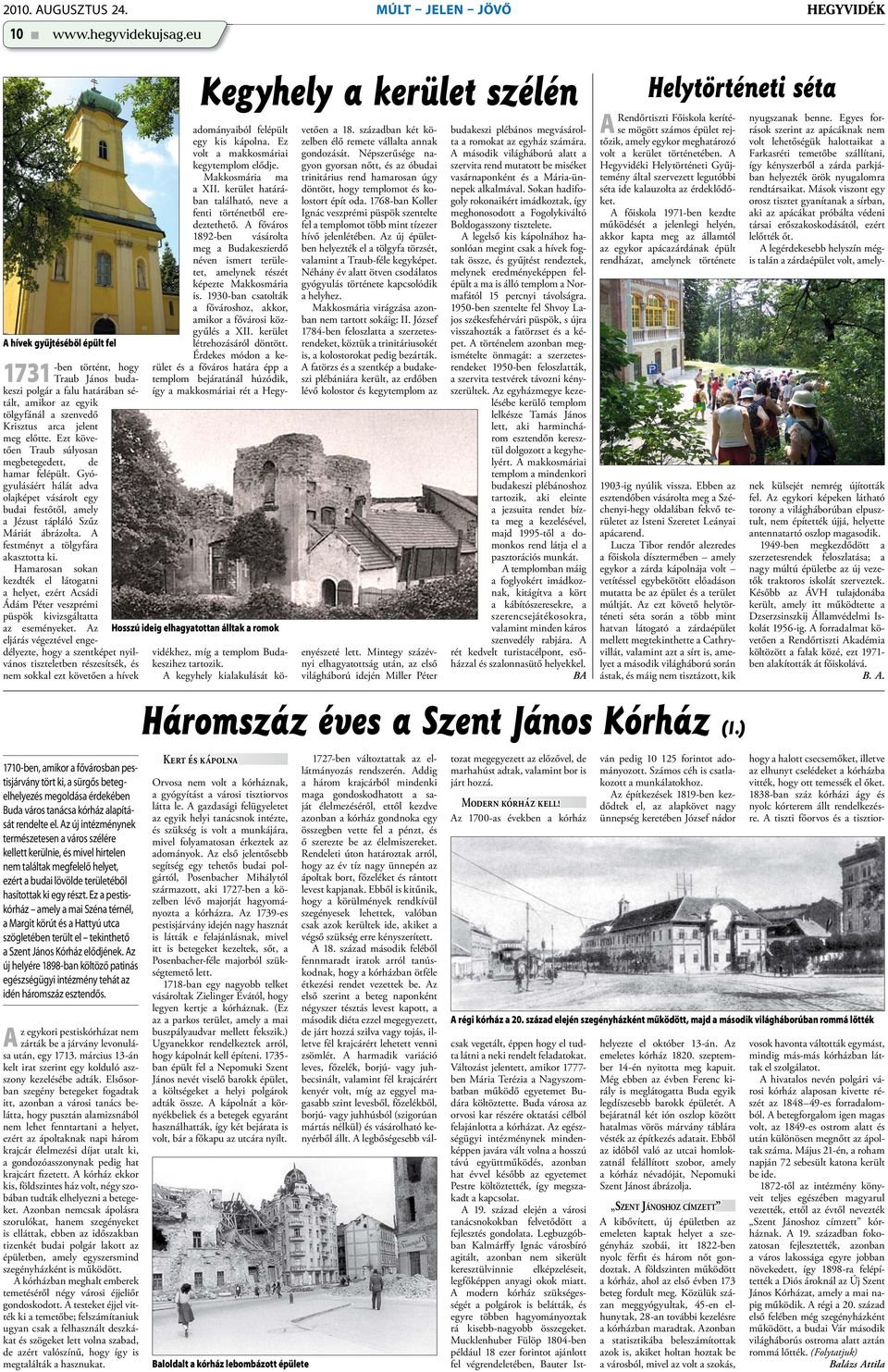 Ezt követően Traub súlyosan megbetegedett, de hamar felépült. Gyógyulásáért hálát adva olajképet vásárolt egy budai festőtől, amely a Jézust tápláló Szűz Máriát ábrázolta.
