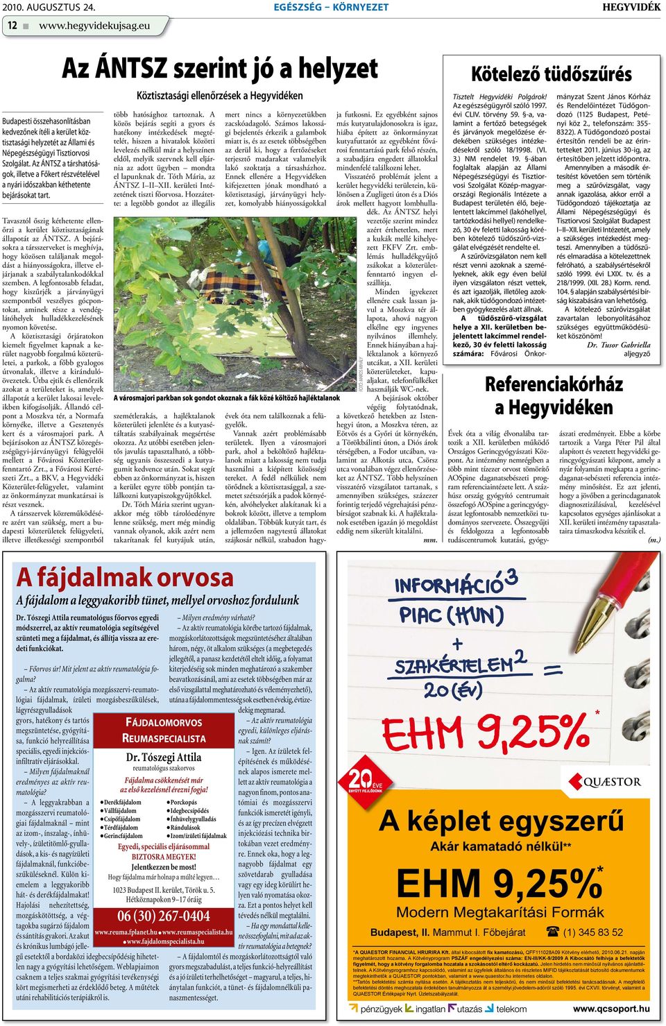 Az ÁNTSZ a társhatóságok, illetve a Főkert részvételével a nyári időszakban kéthetente bejárásokat tart. Tavasztól őszig kéthetente ellenőrzi a kerület köztisztaságának állapotát az ÁNTSZ.