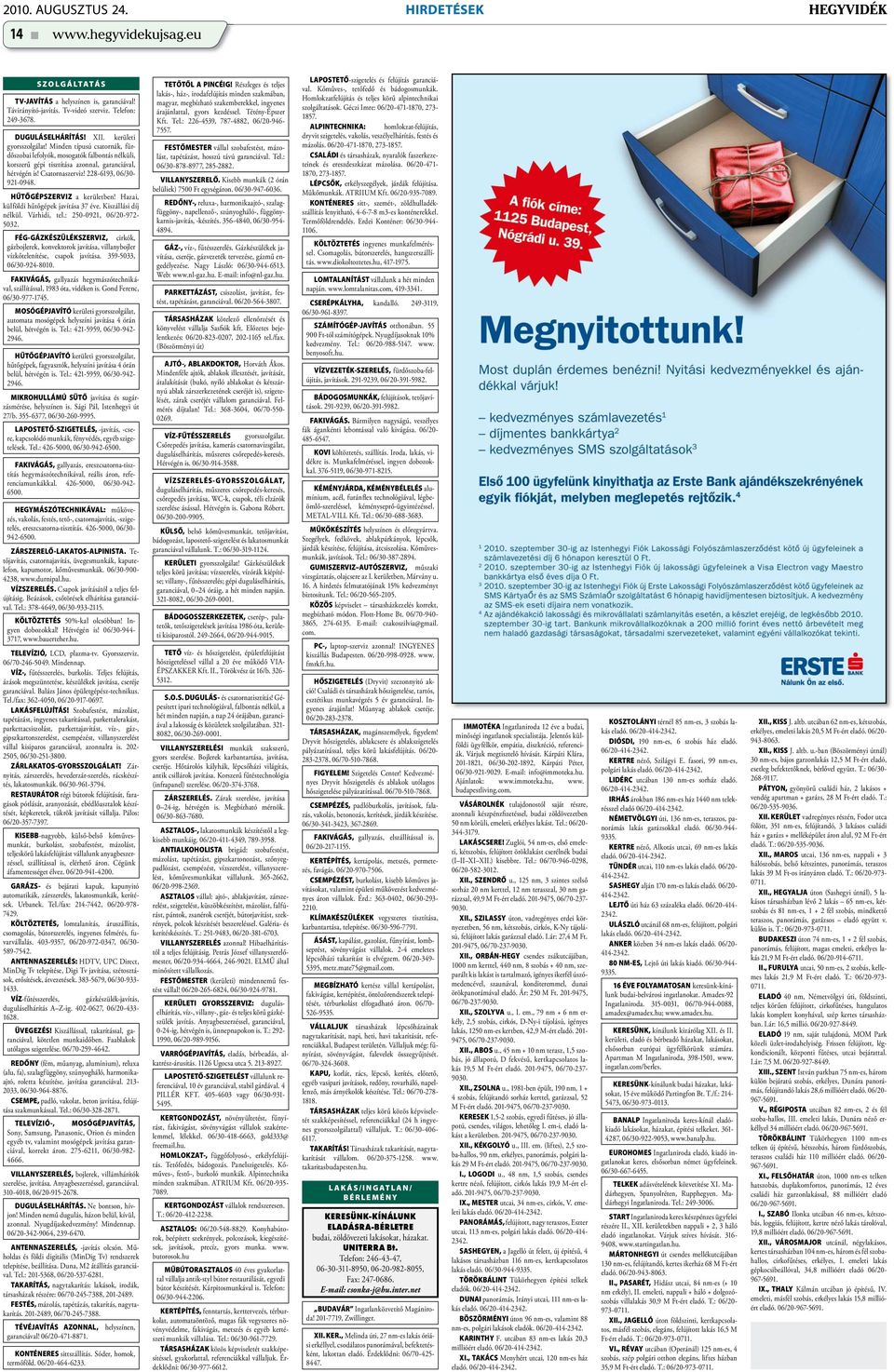 228-6193, 06/30-921-0948. HŰTŐGÉPSZERVIZ a kerületben! Hazai, külföldi hűtőgépek javítása 37 éve. Kiszállási díj nélkül. Várhidi, tel.: 250-0921, 06/20-972- 5032.