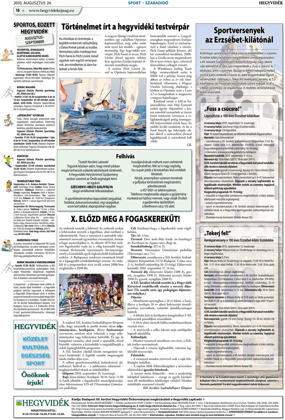 T2 Fitneszterem, Jókai Mór iskola (Diana utca 4.), kis épület (bejárat a Felhő utca felől). Vasárnap 17.00 19.00. Nyáron időpontegyeztetés: 06-30-443-6836.