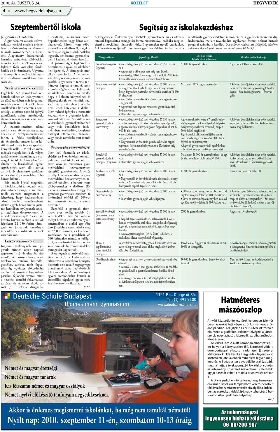 tevékenységekre, fejlesztő foglalkozásokra fordíthatják az intézmények. Ugyanez a támogatás a kerületi fenntartású általános iskolákban húsz százalék.