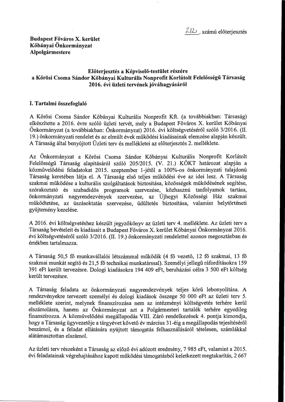 Tartalmi összefglaló A Körösi Csma Sándr Kőbányai Kulturális Nnprfit Kft. (a tvábbiakban: Társaság) elkészítette a 2016. évre szóló üzleti tervét, mely a Budapest Fővárs X.