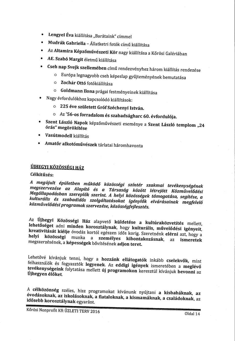 prágai festményeinek kiállítása Nagy évfrdulókhz kapcslódó kiállításk: 225 éve született GrófSzéchenyi István. Az '56-s frradalm és szabadságharc 60. évfrdulója.