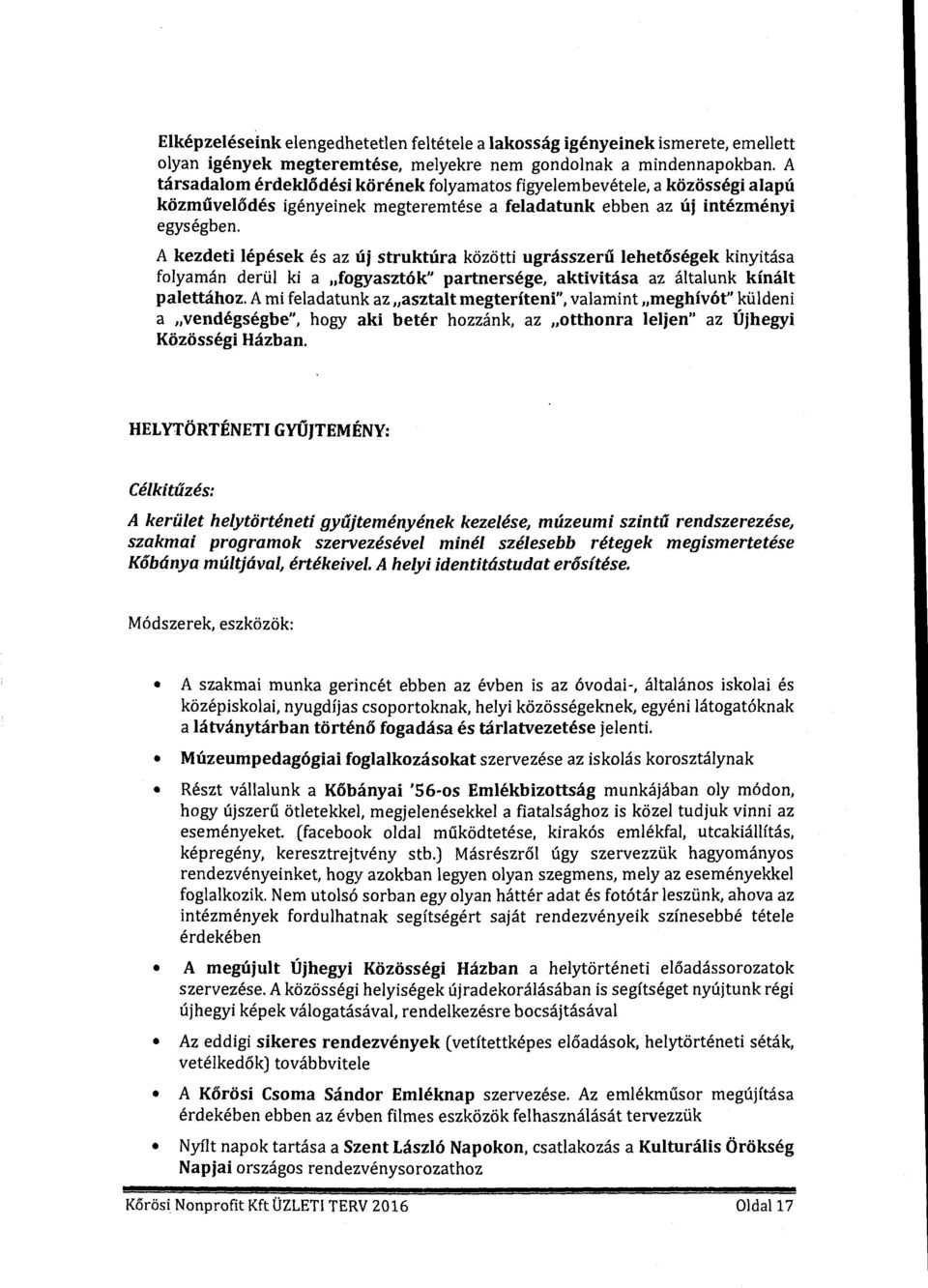 A kezdeti lépések és az új struktúra közötti ugrásszerű lehetőségek kinyitása flyamán derül ki a "fgyasztók" partnersége, aktivitása az általunk kínált palettáhz.