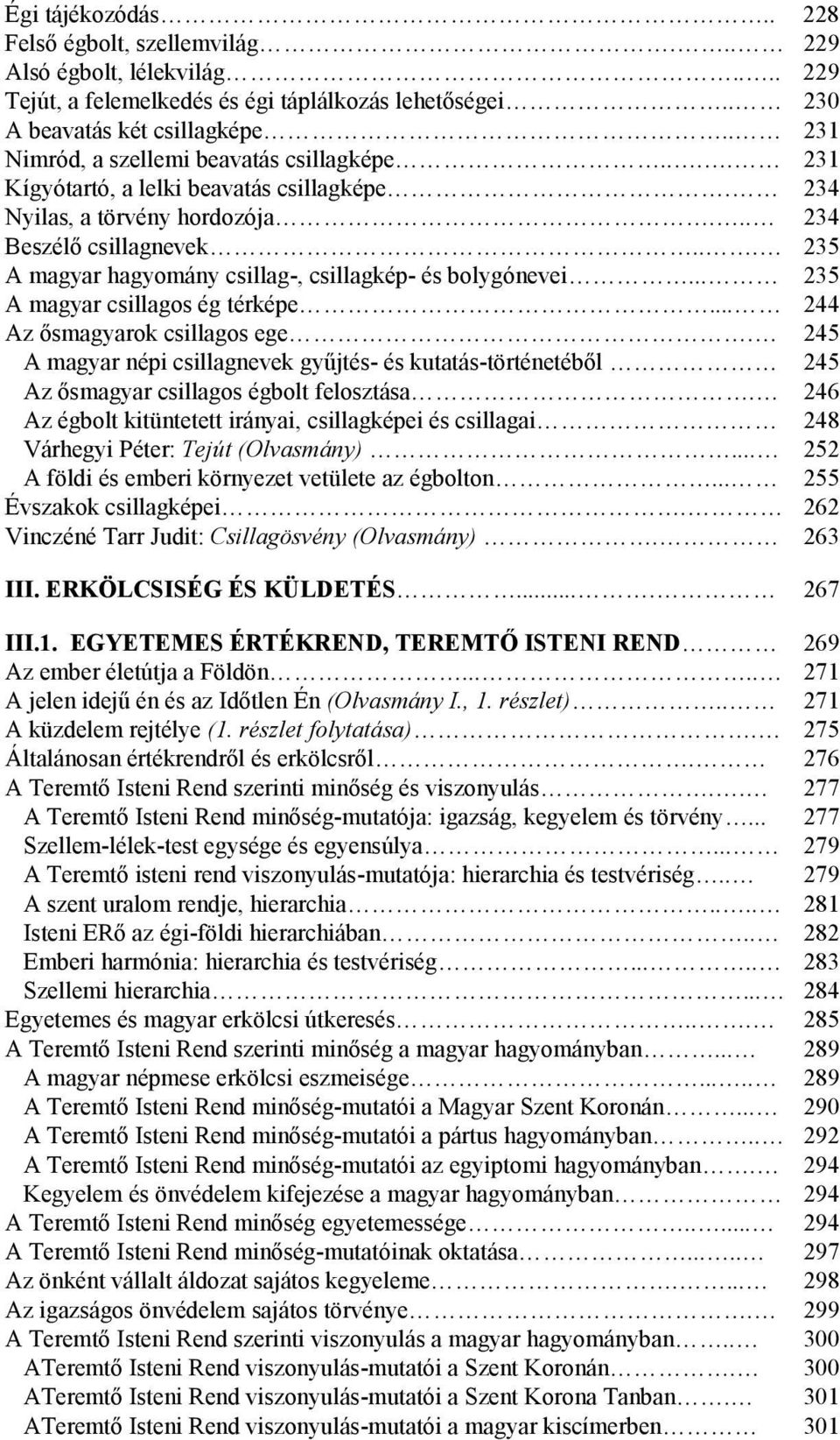 .. 235 A magyar hagyomány csillag-, csillagkép- és bolygónevei... 235 A magyar csillagos ég térképe... 244 Az ısmagyarok csillagos ege.