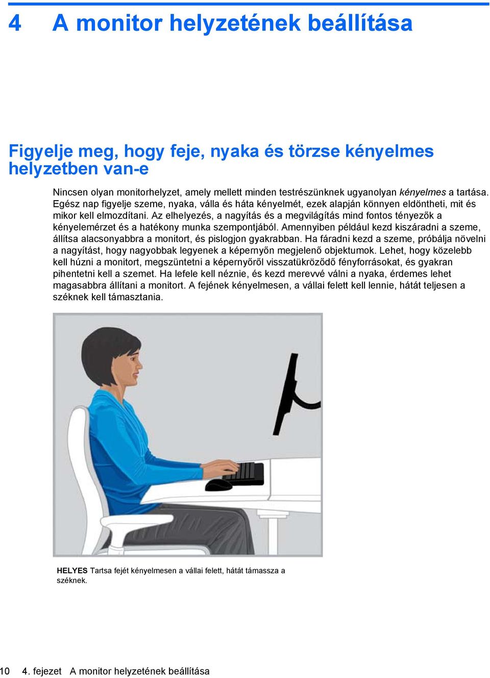 Az elhelyezés, a nagyítás és a megvilágítás mind fontos tényezők a kényelemérzet és a hatékony munka szempontjából.