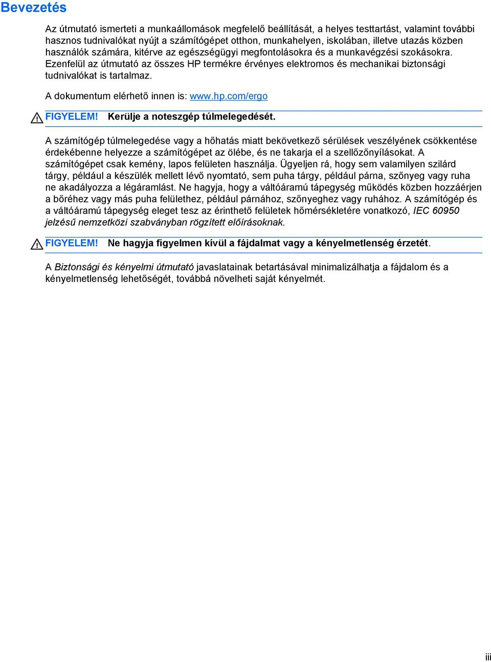 Ezenfelül az útmutató az összes HP termékre érvényes elektromos és mechanikai biztonsági tudnivalókat is tartalmaz. A dokumentum elérhető innen is: www.hp.com/ergo FIGYELEM!