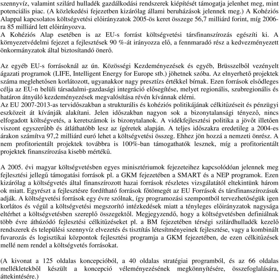 A Kohéziós Alap esetében is az EU-s forrást költségvetési társfinanszírozás egészíti ki.