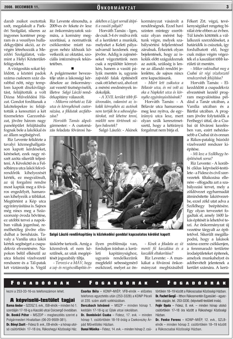 Szolgálatot, valamint a Helyi Közterületfelügyeletet.