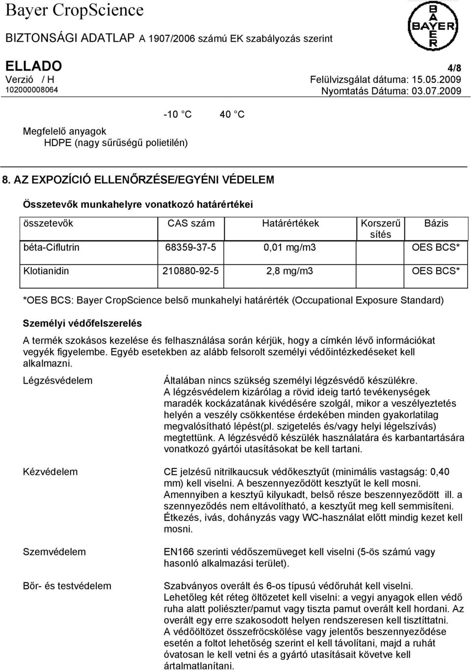 210880-92-5 2,8 mg/m3 OES BCS* *OES BCS: Bayer CropScience belső munkahelyi határérték (Occupational Exposure Standard) Személyi védőfelszerelés A termék szokásos kezelése és felhasználása során