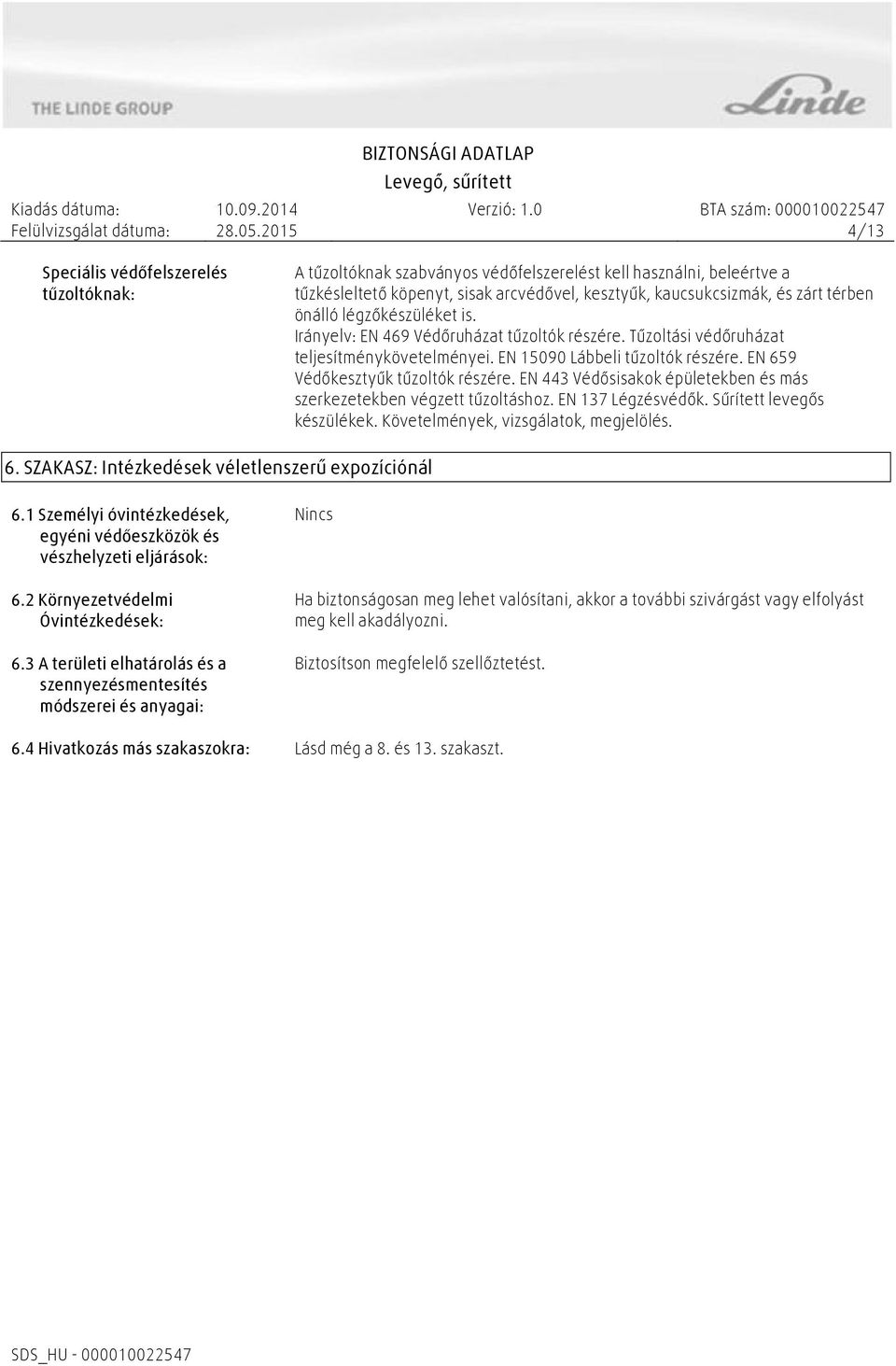 EN 443 Védősisakok épületekben és más szerkezetekben végzett tűzoltáshoz. EN 137 Légzésvédők. Sűrített levegős készülékek. Követelmények, vizsgálatok, megjelölés. 6.