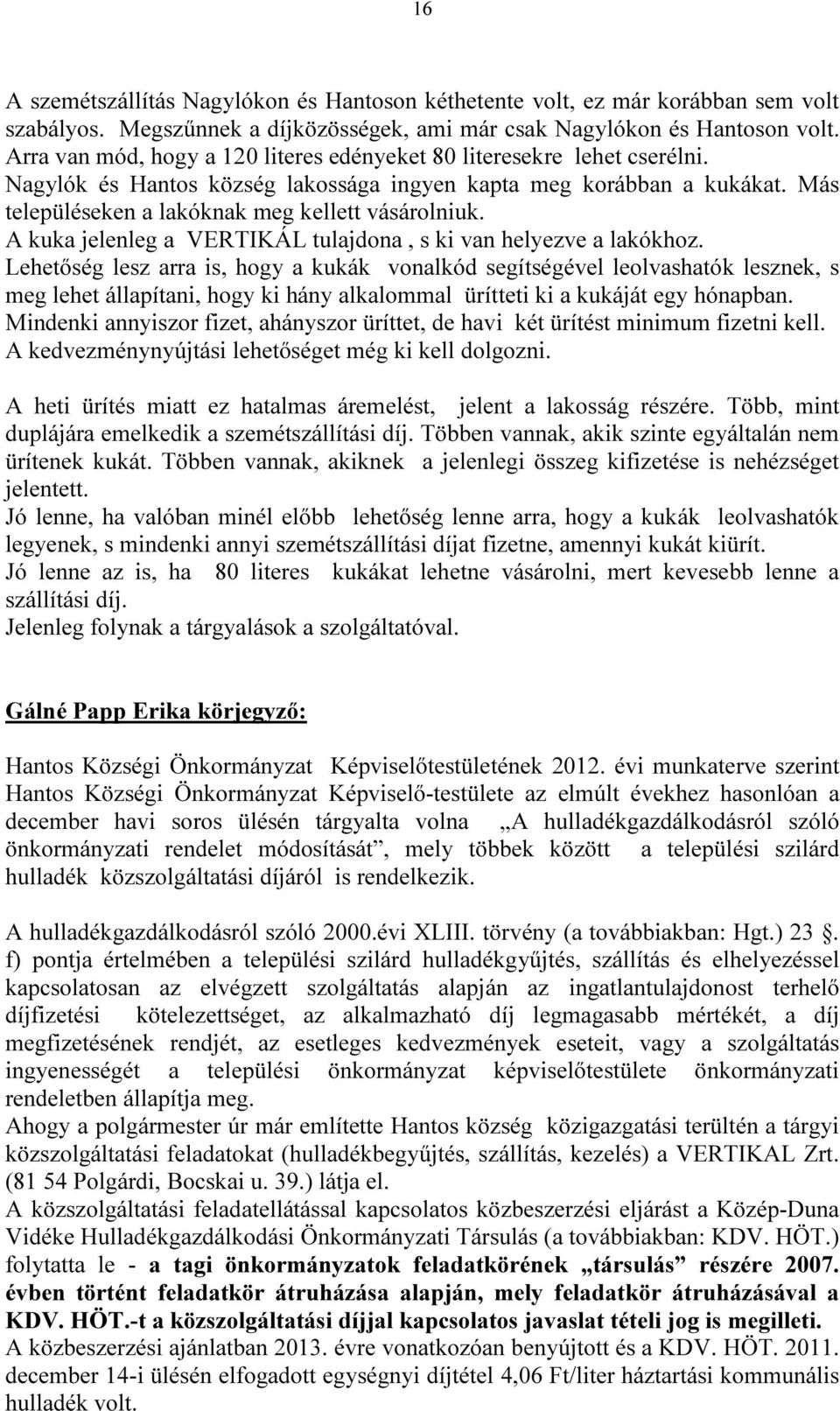 A kuka jelenleg a VERTIKÁL tulajdona, s ki van helyezve a lakókhoz.