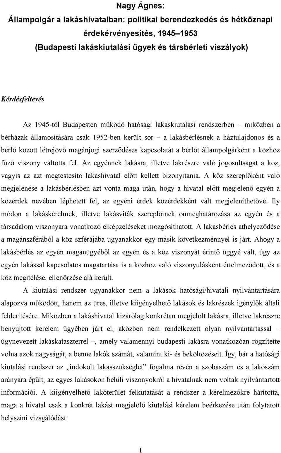 kapcsolatát a bérlőt állampolgárként a közhöz fűző viszony váltotta fel.