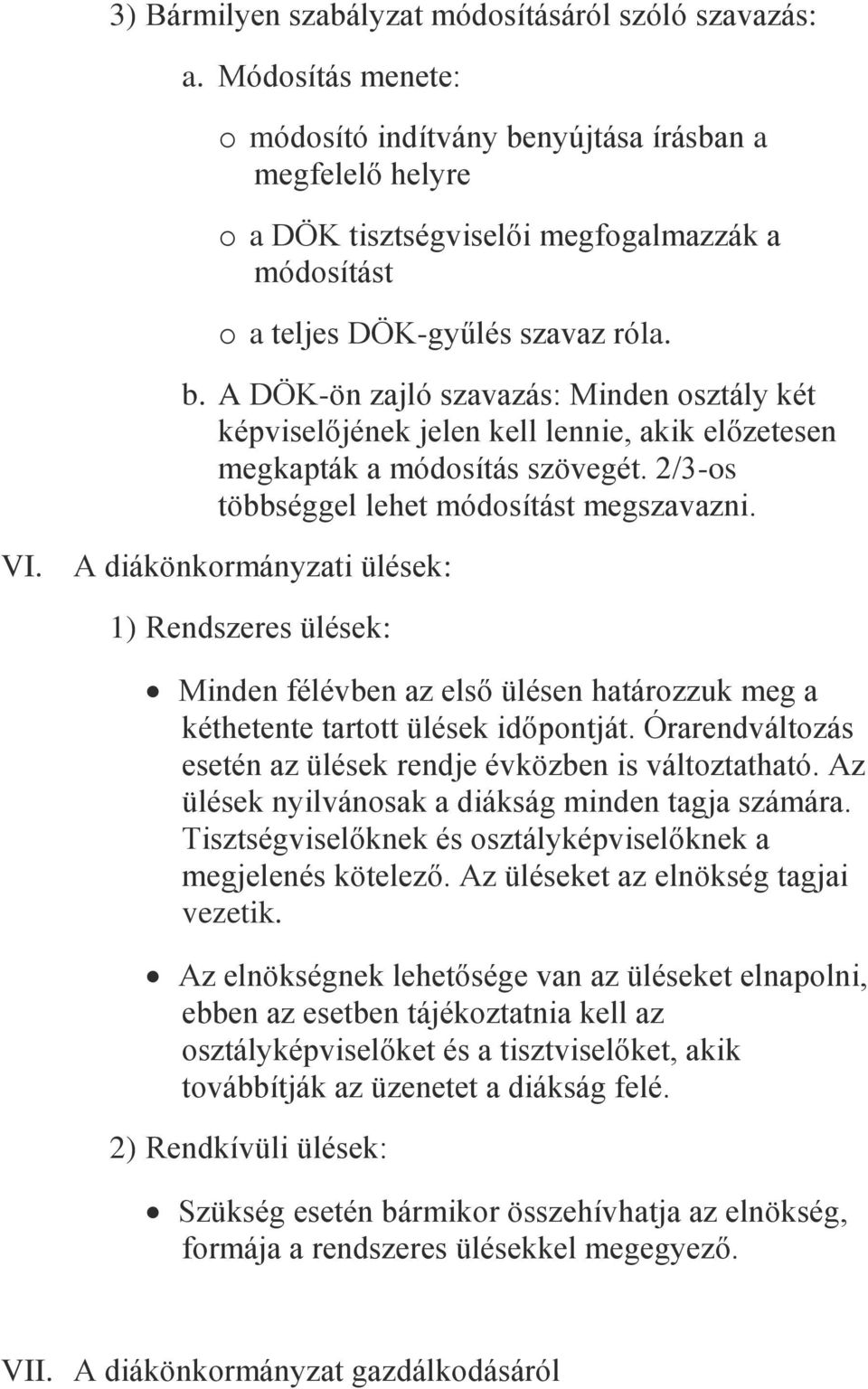 2/3-os többséggel lehet módosítást megszavazni. VI. A diákönkormányzati ülések: 1) Rendszeres ülések: Minden félévben az első ülésen határozzuk meg a kéthetente tartott ülések időpontját.