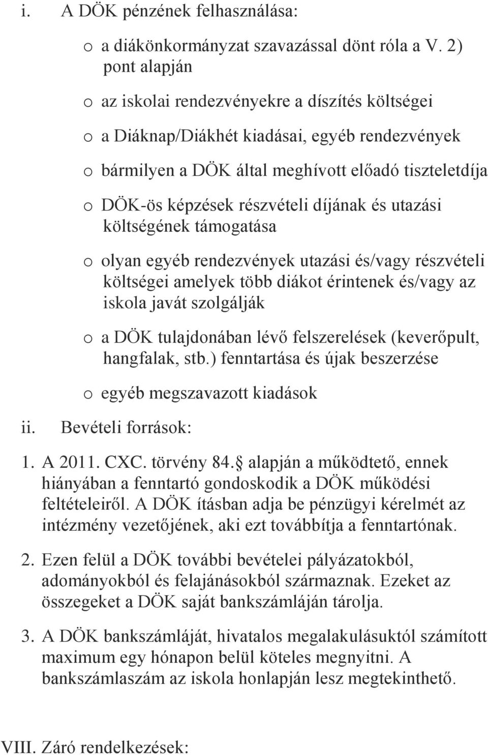 díjának és utazási költségének támogatása o olyan egyéb rendezvények utazási és/vagy részvételi költségei amelyek több diákot érintenek és/vagy az iskola javát szolgálják o a DÖK tulajdonában lévő