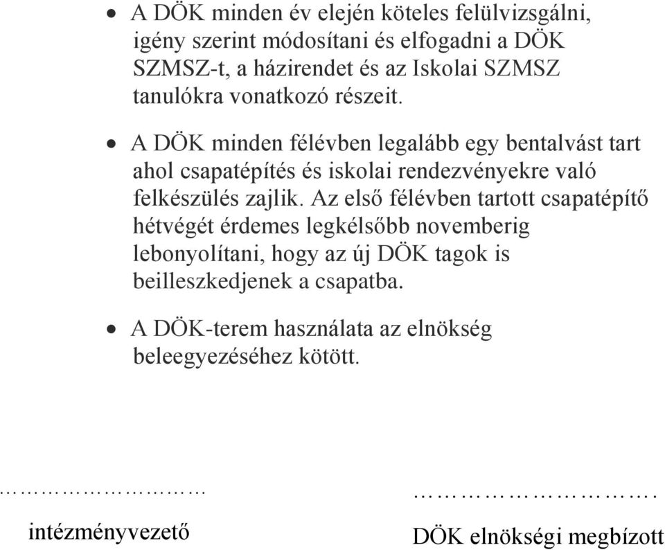 A DÖK minden félévben legalább egy bentalvást tart ahol csapatépítés és iskolai rendezvényekre való felkészülés zajlik.