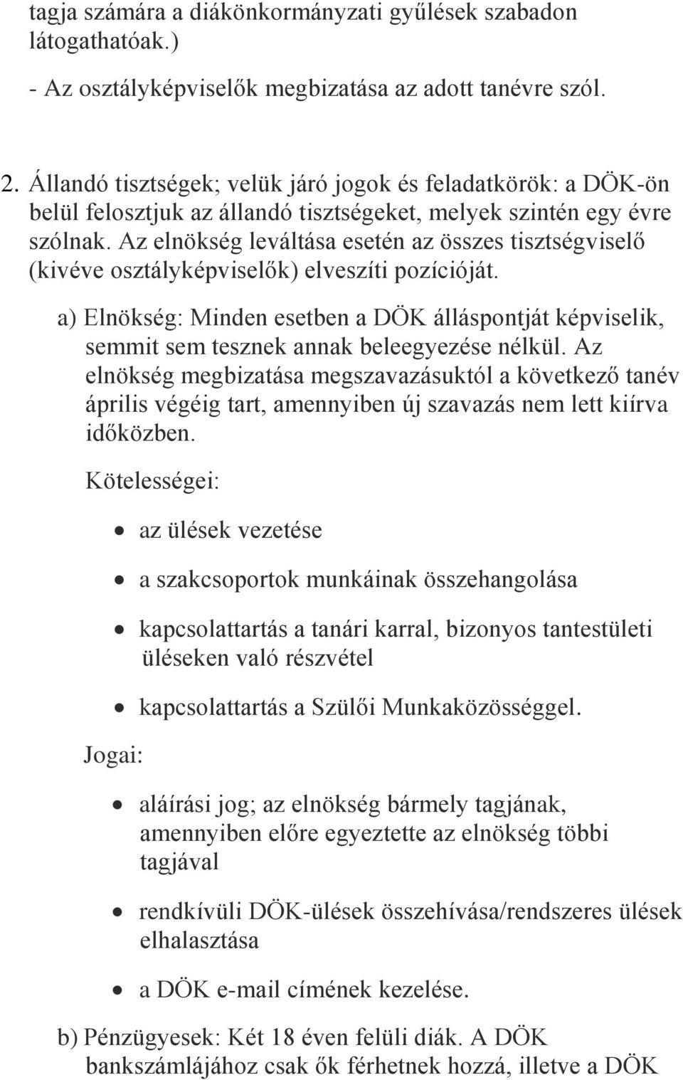 Az elnökség leváltása esetén az összes tisztségviselő (kivéve osztályképviselők) elveszíti pozícióját.